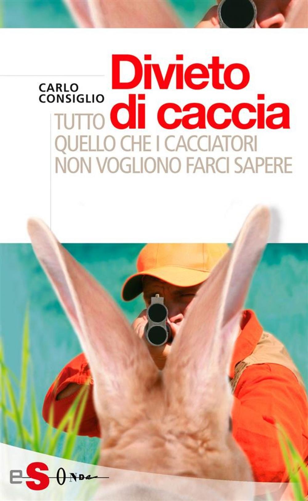 Big bigCover of Divieto di caccia. Tutto quello che i cacciatori non vogliono farci sapere