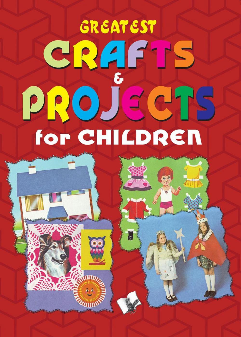 Big bigCover of Greatest Crafts & Projects For Children