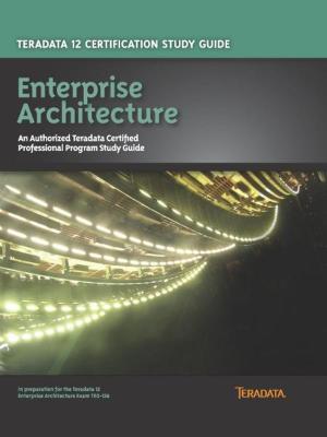 Cover of the book Teradata 12 Certification Study Guide - Enterprise Architecture by Manuel Zea Barral