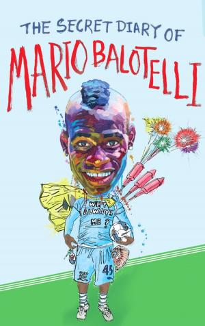 Cover of the book The Secret Diary of Mario Balotelli by Stephen Jones