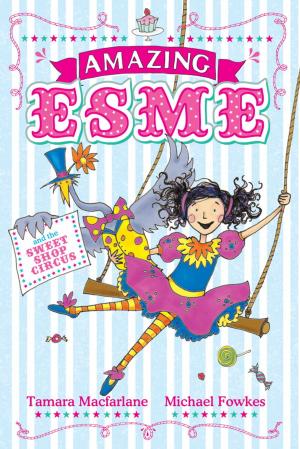 Cover of the book Amazing Esme and the Sweetshop Circus by Chris Shaver