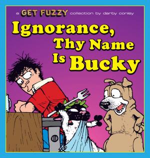 Cover of the book Ignorance, Thy Name Is Bucky: A Get Fuzzy Collection by G. B. Trudeau