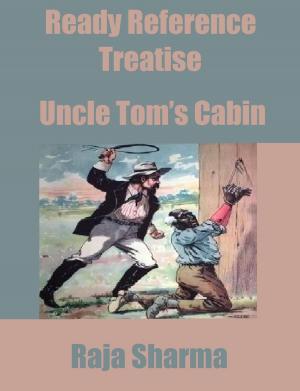 Cover of the book Ready Reference Treatise: Uncle Tom’s Cabin by Todd A. Johnson