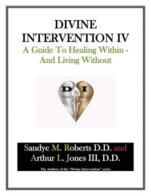 Cover of the book Divine Intervention IV: A Guide To Healing Within And Living Without by Carolyn Schur