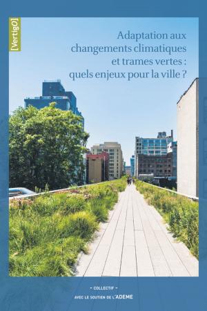 Cover of the book Adaptation aux changements climatiques et trames vertes : quels enjeux pour la ville? by Stefano Mauri