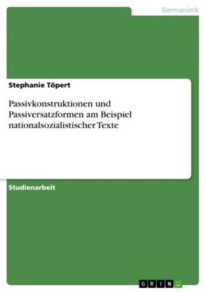 Cover of the book Passivkonstruktionen und Passiversatzformen am Beispiel nationalsozialistischer Texte by Norman Groth, Marco Kampling