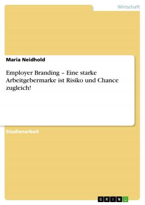 Cover of the book Employer Branding - Eine starke Arbeitgebermarke ist Risiko und Chance zugleich! by Daniela Boshüsen