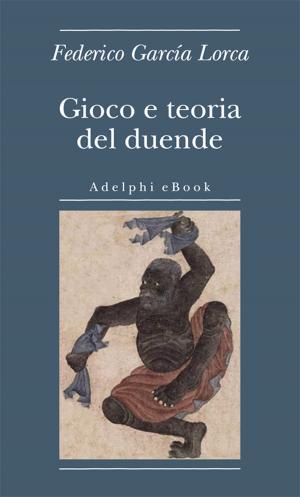 Cover of the book Gioco e teoria del duende by Andrej Belyj