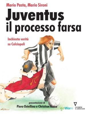 Cover of the book Juventus e il processo farsa. Inchiesta verità su Calciopoli by Lorenzo Mannella