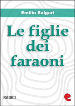 Cover of the book Le Figlie dei Faraoni by Emilio Salgari