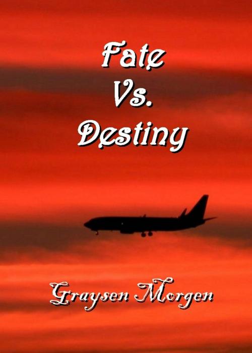 Cover of the book Fate vs. Destiny by Graysen Morgen, Triplicity Publishing, LLC