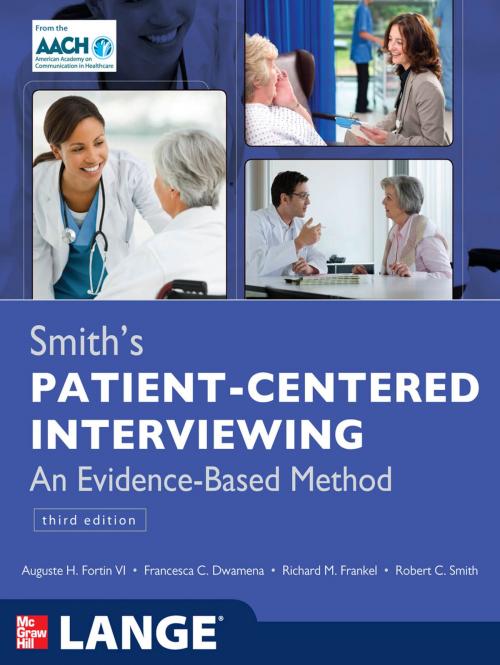 Cover of the book Smith's Patient Centered Interviewing: An Evidence-Based Method, Third Edition by Auguste H. Fortin, Francesca C. Dwamena, Richard M. Frankel, Robert C Smith, McGraw-Hill Education