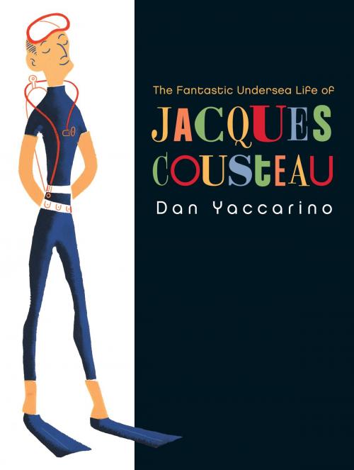 Cover of the book The Fantastic Undersea Life of Jacques Cousteau by Dan Yaccarino, Random House Children's Books