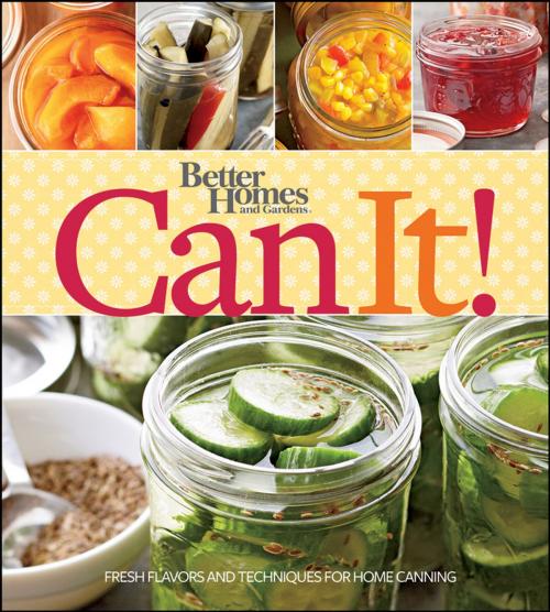 Cover of the book Better Homes and Gardens Can It! by Better Homes and Gardens, Houghton Mifflin Harcourt