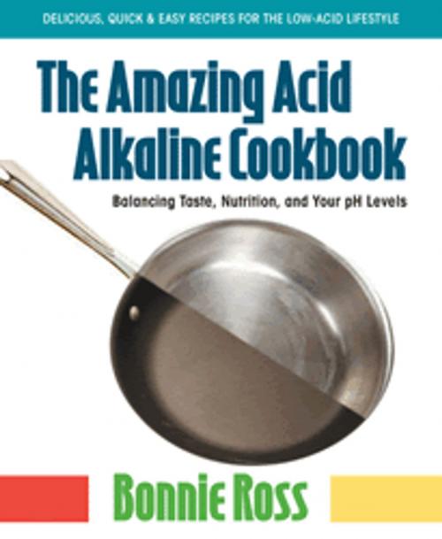 Cover of the book The Amazing Acid-Alkaline Cookbook by Bonnie Ross, Square One Publishers