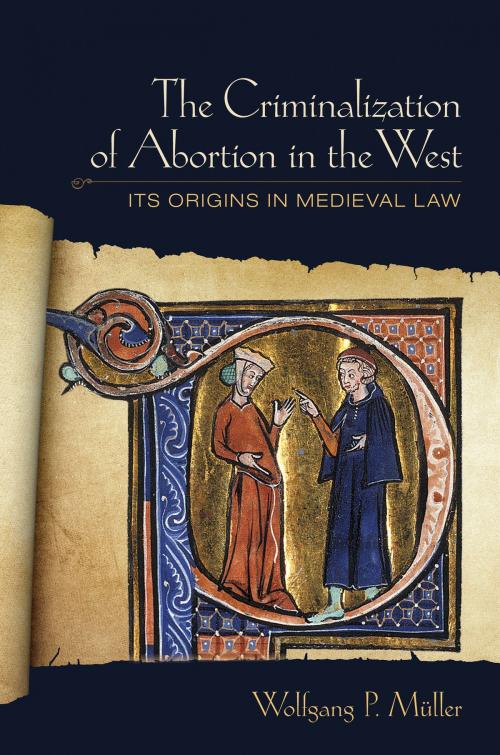 Cover of the book The Criminalization of Abortion in the West by Wolfgang P. Müller, Cornell University Press