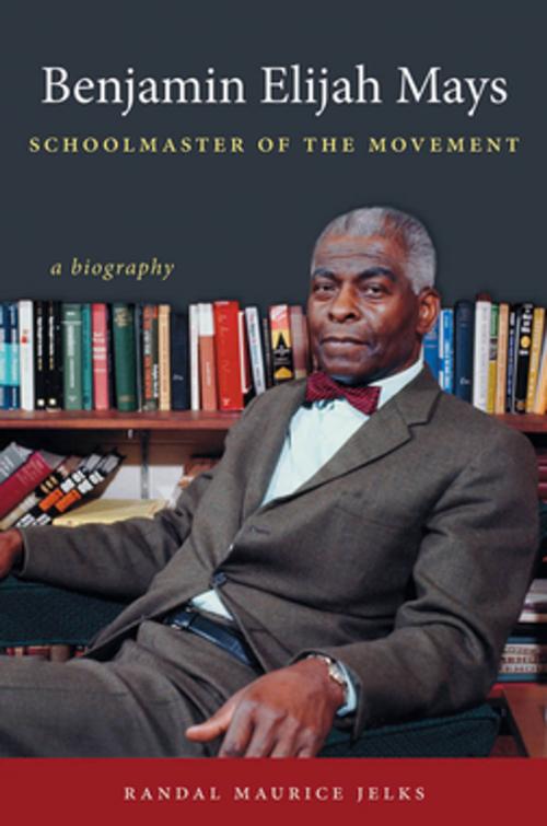 Cover of the book Benjamin Elijah Mays, Schoolmaster of the Movement by Randal Maurice Jelks, The University of North Carolina Press