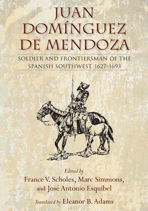 Cover of the book Juan Domínguez de Mendoza: Soldier and Frontiersman of the Spanish Southwest, 1627-1693 by France Scholes, University of New Mexico Press