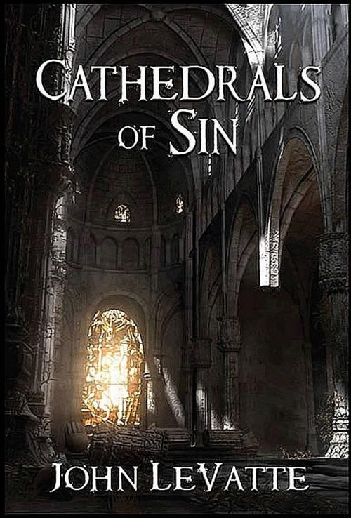 Cover of the book Cathedrals Of Sin by John LeVatte, John LeVatte