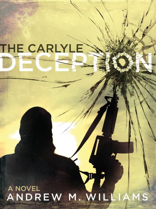 Cover of the book The Carlyle Deception by Andrew M. Williams, Andrew M. Williams