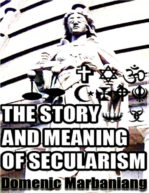 Cover of the book The Story and Meaning of Secularism by Domenic Marbaniang, Lulu.com