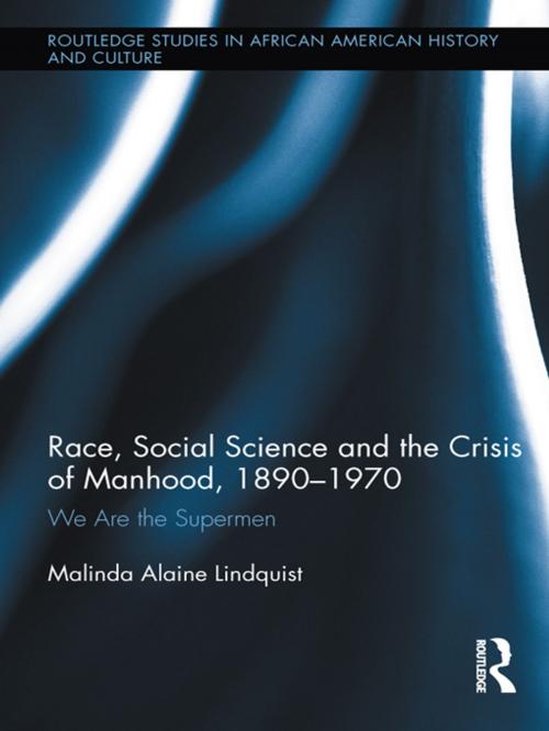 Cover of the book Race, Social Science and the Crisis of Manhood, 1890-1970 by Malinda Alaine Lindquist, Taylor and Francis