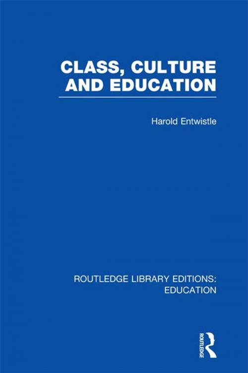 Cover of the book Class, Culture and Education (RLE Edu L) by Harold Entwistle, Taylor and Francis