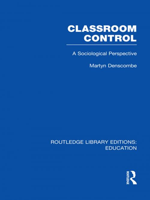 Cover of the book Classroom Control (RLE Edu L) by Martyn Denscombe, Taylor and Francis