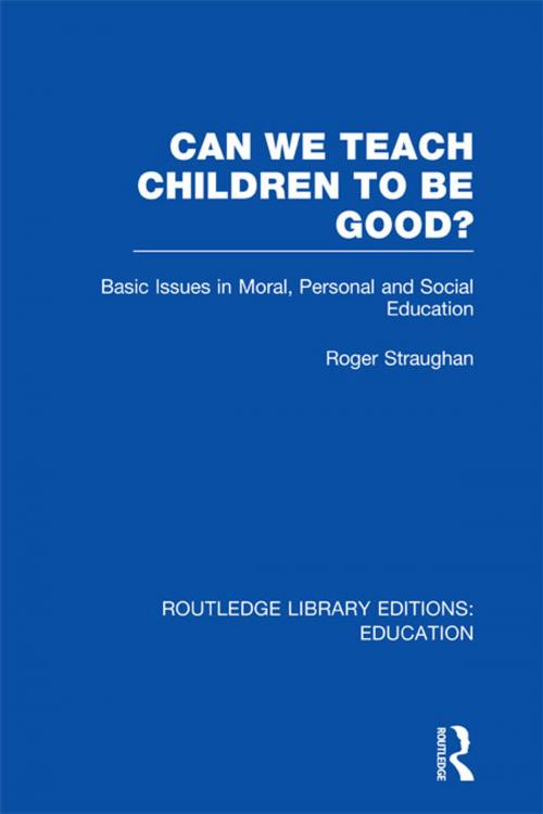 Cover of the book Can We Teach Children to be Good? (RLE Edu K) by Roger Straughan, Taylor and Francis