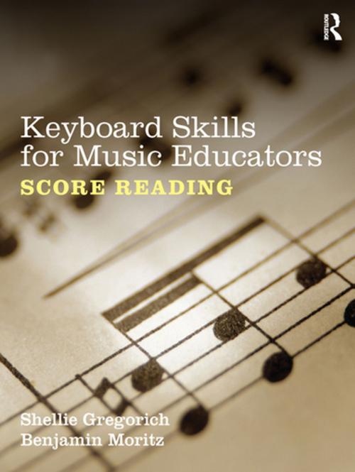 Cover of the book Keyboard Skills for Music Educators: Score Reading by Shellie Gregorich, Benjamin Moritz, Taylor and Francis