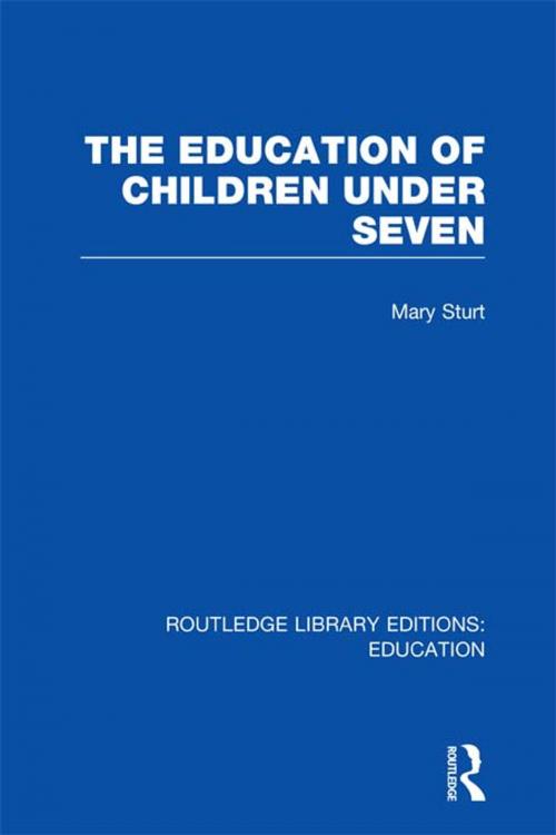 Cover of the book The Education of Children Under Seven by Mary Sturt, Taylor and Francis