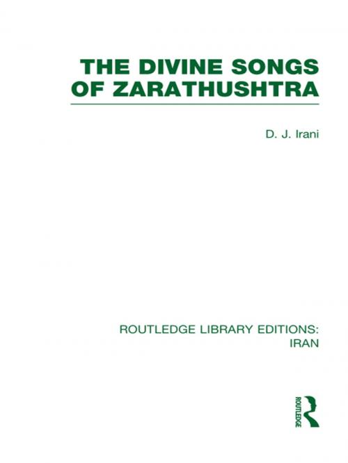 Cover of the book The Divine Songs of Zarathushtra (RLE Iran C) by D J Irani, Taylor and Francis