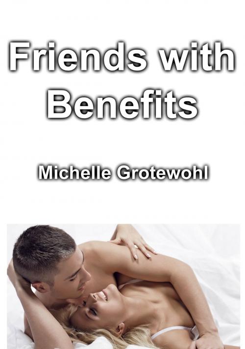 Cover of the book Friends with Benefits by Michelle Grotewohl, Michelle Grotewohl