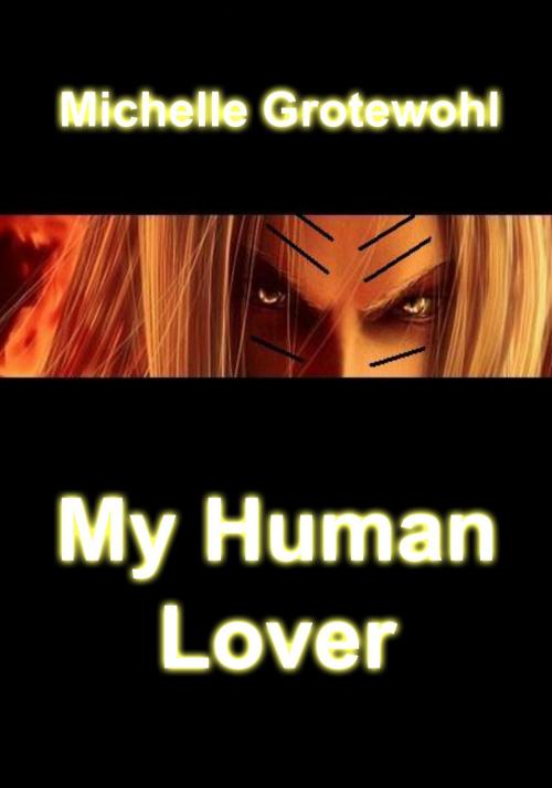 Cover of the book My Human Lover by Michelle Grotewohl, Michelle Grotewohl