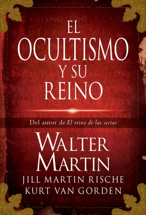 Cover of the book El ocultismo y su reino by Walter Martin, Kurt Van Gorden, Jill Martin Rische, Kevin Rische, Grupo Nelson