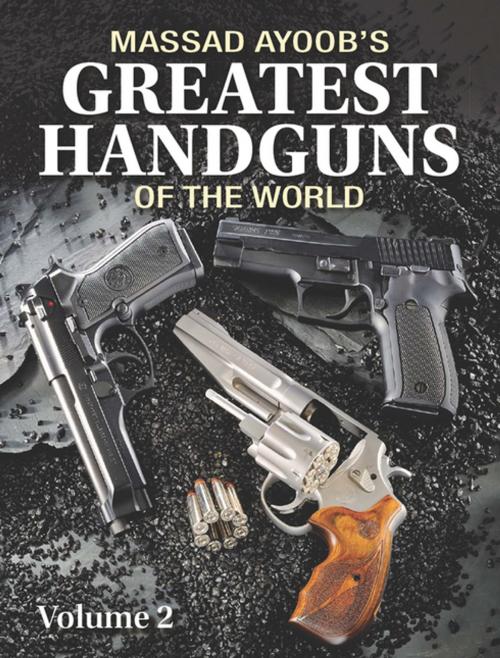 Cover of the book Massad Ayoob's Greatest Handguns of the World Volume II by Massad Ayoob, Gun Digest Media