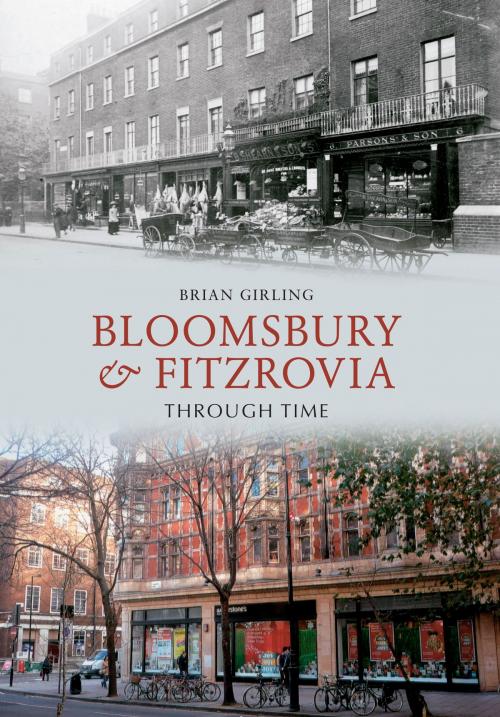 Cover of the book Bloomsbury & Fitzrovia Through Time by Brian Girling, Amberley Publishing