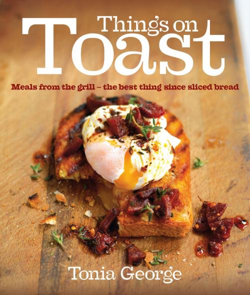 Cover of the book Things on Toast by Tonia George, Ebury Publishing