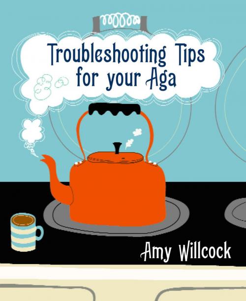 Cover of the book Troubleshooting Tips for Your Aga by Amy Bates, Ebury Publishing