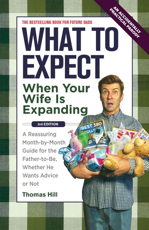 Cover of the book What to Expect When Your Wife Is Expanding: A Reassuring Month-by-Month Guide for the Father-to-Be, Whether He Wants Advice or Not by Thomas Hill, Andrews McMeel Publishing, LLC