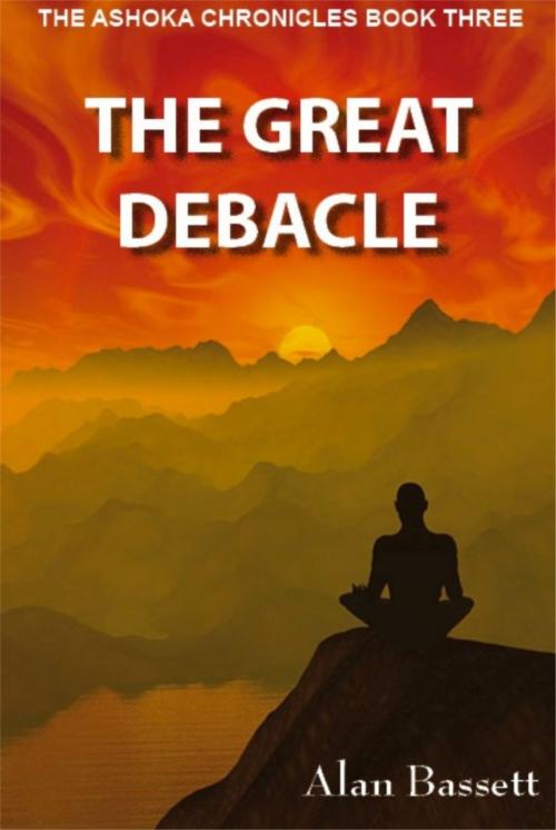 Cover of the book The Great Debacle: Book Three of the Ashoka Chronicles by Alan Bassett, Alan Bassett