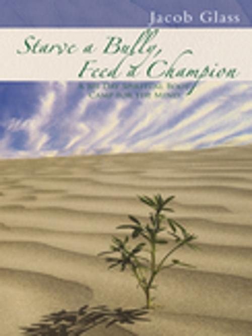 Cover of the book Starve a Bully, Feed a Champion by Jacob Glass, Balboa Press