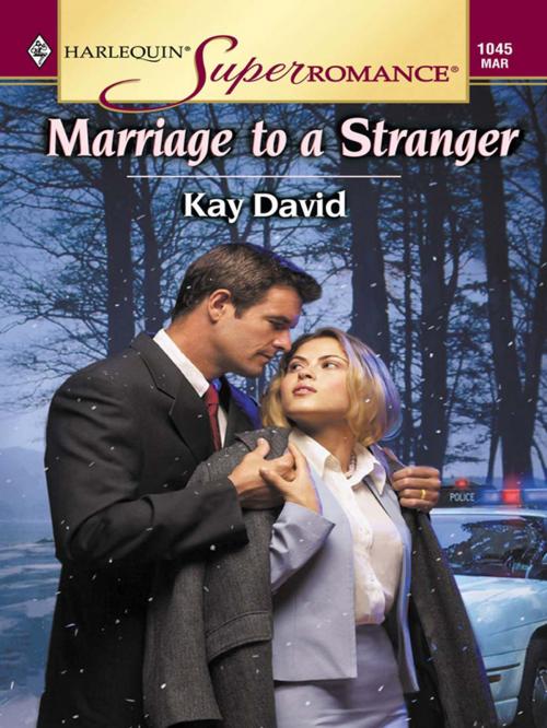 Cover of the book MARRIAGE TO A STRANGER by Kay David, Harlequin