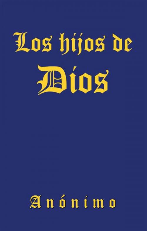 Cover of the book Los Hijos De Dios by Anónimo, Palibrio