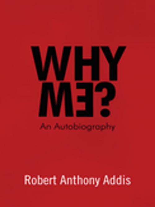 Cover of the book Why Me? by Robert Anthony Addis, Trafford Publishing