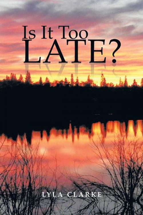 Cover of the book Is It Too Late? by Lyla Clarke, Trafford Publishing