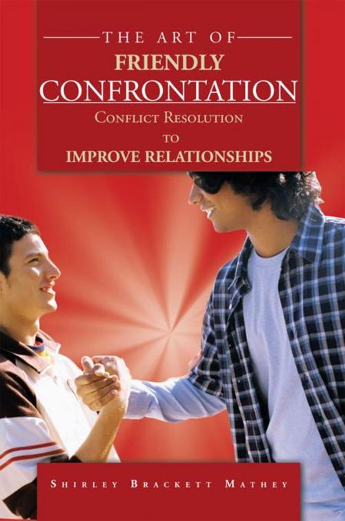 Cover of the book The Art of Friendly Confrontation by Shirley Brackett Mathey, AuthorHouse