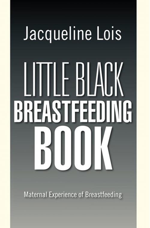 Cover of the book Little Black Breastfeeding Book by Jacqueline Lois, Xlibris US