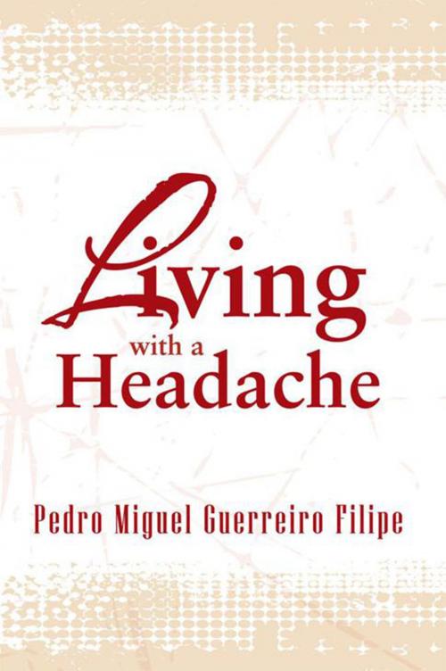 Cover of the book Living with a Headache by Pedro Miguel Guerreiro Filipe, Xlibris AU