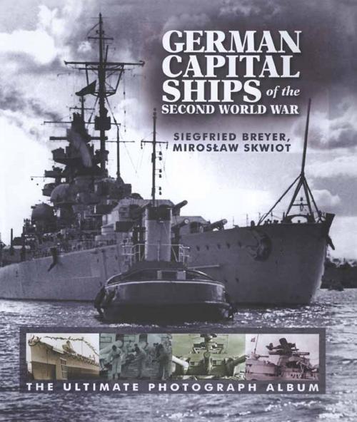 Cover of the book German Capital Ships of the Second World War by Miroslaw Skwiot, Siegfried Beaver, Pen and Sword